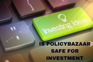 Is Policybazaar Safe For Investment?