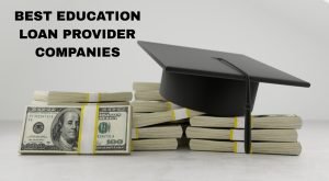 What Are The best Education Loan Provider Companies In India ?
