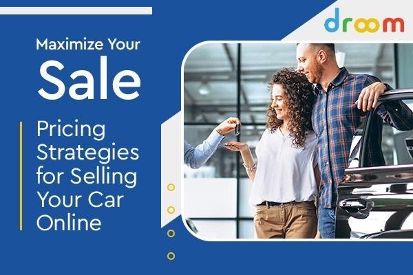 Maximize Your Sale: Pricing Strategies for Selling Your Car Online