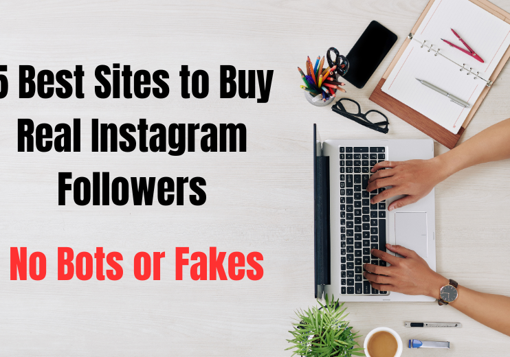 5 Best Sites to Buy Real Instagram Followers: No Bots or Fakes