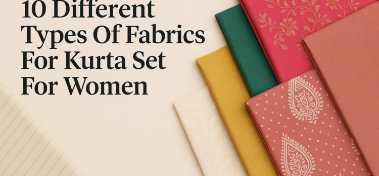10 Different Types Of Fabrics For Kurta Set For Women