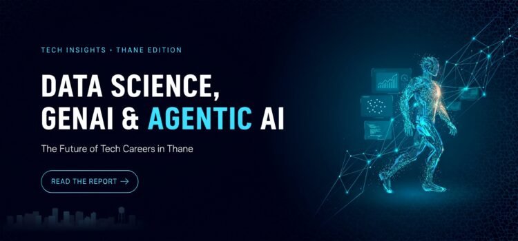 Data Science, GenAI & Agentic AI: The Future of Tech Careers in Thane